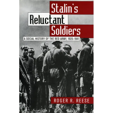 Stalin's Reluctant Soldier: A Social History of the Red Army, 1925-1941