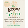 The Grow System: True Health, Wealth, and Happiness Come from the Ground
