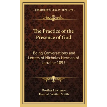 The Practice of the Presence of God: Being Conversations and Letters of Nicholas Herman of Lorraine 1895