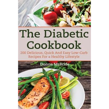 Diabetic Cookbook: 200 Recipes Delicious, Quick and Easy Low- Carb Recipes for a Healthy Lifestyle