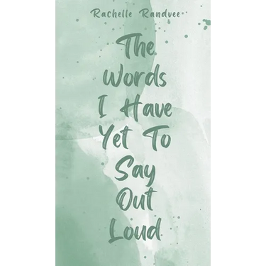 The Words I Have Yet To Say Out Loud