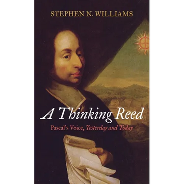 A Thinking Reed: Pascal's Voice, Yesterday and Today