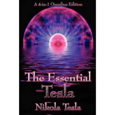 The Essential Tesla: A New System of Alternating Current Motors and Transformers, Experiments with Alternate Currents of Very High Frequenc