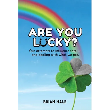 Are You Lucky? Our Attempts to Influence Fate -- and Dealing with What We Get