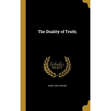 The Duality of Truth;
