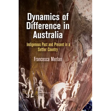 Dynamics of Difference in Australia: Indigenous Past and Present in a Settler Country
