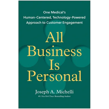 All Business Is Personal: One Medical's Human-Centered, Technology-Powered Approach to Customer Engagement