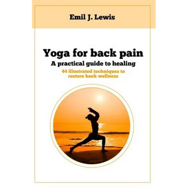 Yoga for back pain: A practical guide to healing