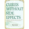 Cures without side effects: Practical healing manual of the most essential and effective biotherapy treatments