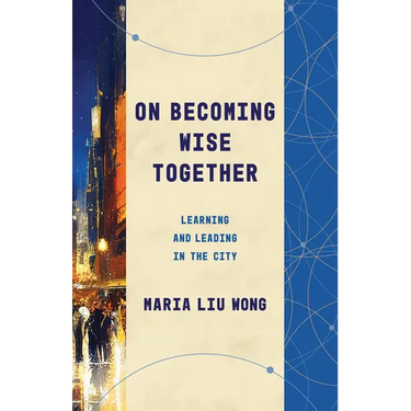 On Becoming Wise Together: Learning and Leading in the City