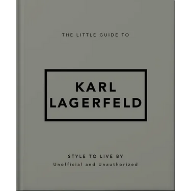 The Little Guide to Karl Lagerfeld: Style to Live by