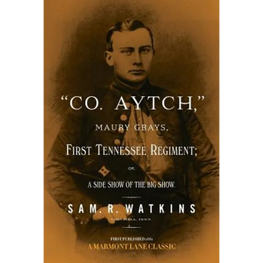 "Co. Aytch": Maury Grays, First Tennessee Regiment