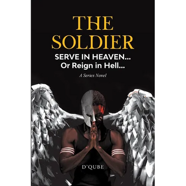 The Soldier: Serve in Heaven... Or Reign in Hell... A Series Novel