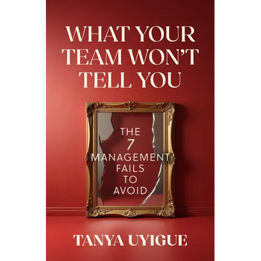 What Your Team Won't Tell You: The 7 Management Fails to Avoid