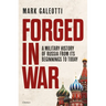 Forged in War: A Military History of Russia from Its Beginnings to Today