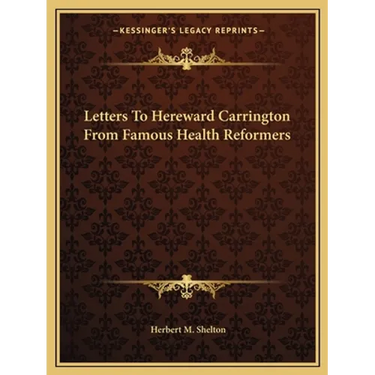 Letters To Hereward Carrington From Famous Health Reformers