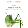 Infested Mind: Why Humans Fear, Loathe, and Love Insects