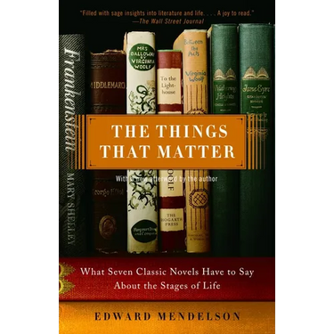 The Things That Matter: What Seven Classic Novels Have to Say About the Stages of Life