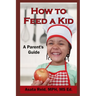 How to Feed a Kid: A Parent's Guide