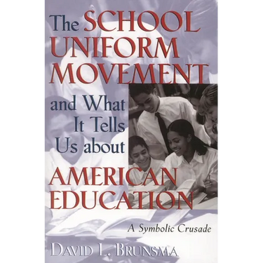 The School Uniform Movement and What It Tells Us about American Education: A Symbolic Crusade