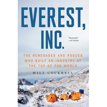 Everest, Inc.: The Renegades and Rogues Who Built an Industry at the Top of the World
