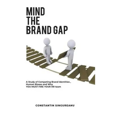Mind the Brand Gap: A study of Competing Brand Identities, Human Biases and Why You MUST FIRE your HR team