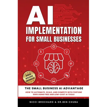 AI Implementation for Small Businesses: The Small Business AI Advantage - How to Automate, Scale, and Compete with Fortune 500s Using Free and Low-Cos