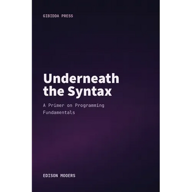 Underneath the Syntax: A Primer on Programming Fundamentals