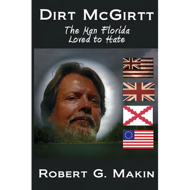 Dirt McGirtt: The Man Florida Loved to Hate