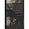 Life and Letters of General Thomas J. Jackson (Stonewall Jackson)