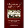 Daughters of Divinity: Evangelical Protestant Christianity and the Making of a New Southern Woman, 1830-1930