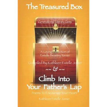 The Treasured Box - Climb Into Your Father's Lap: Generational Literary Gems - A Loving Collection of Estelle Beasley Turner, Compiled by Kathleen Est