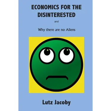 Economics for the Disinterested: Why there are no Aliens