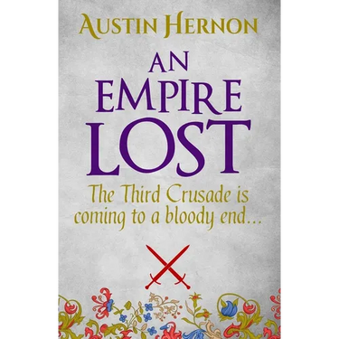 An Empire Lost: The Third Crusade is coming to a bloody end...