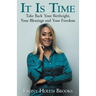 It Is Time: Take Back Your Birthright, Your Blessings and Your Freedom