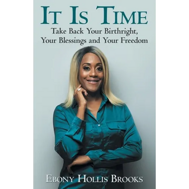 It Is Time: Take Back Your Birthright, Your Blessings and Your Freedom
