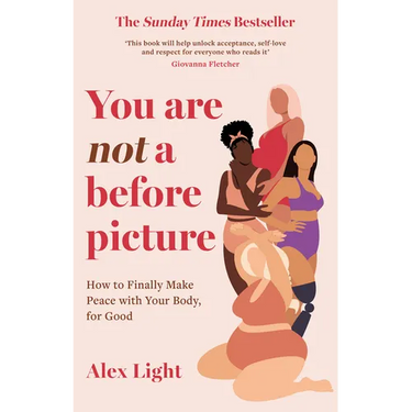 You Are Not a Before Picture: How to Finally Make Peace with Your Body, for Good