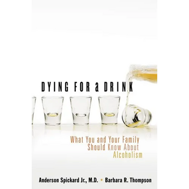 A Dying for a Drink: What You and Your Family Should Know about Alcoholism (Updated)