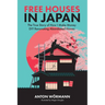 Free Houses in Japan: The True Story of How I Make Money DIY Renovating Abandoned Homes