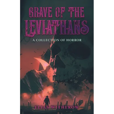 Grave of the Leviathans: A Collection of Horror
