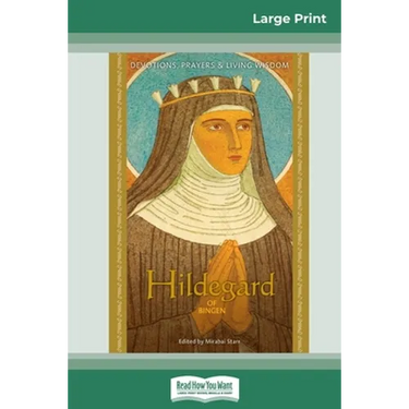 Hildegard of Bingen: Devotions, Prayers & Living Wisdom (16pt Large Print Edition)