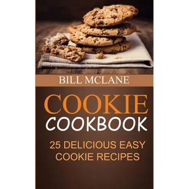 Cookie Cookbook: 25 Delicious Easy Cookie Recipes