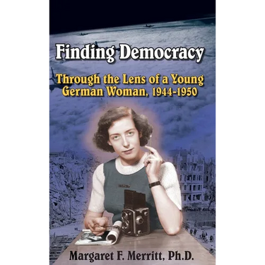 Finding Democracy Through the Lens of a Young German Woman, 1944-1950