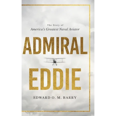 Admiral Eddie: The Story of America's Greatest Naval Aviator