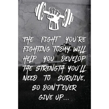 The fight you're fighting today will help you develop the strength you'll need to survive, so don't ever give up...: Note book Plan Your Diet, Exercis