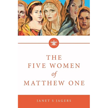 The Five Women Of Matthew One: A Seven-Week Study of Women in the Bible