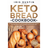 Keto Bread Cookbook: Savory And Sweet Low Carb Keto Bread Recipes For a Healthy Diet And Weight Loss By Starting Your Ketogenic Diet