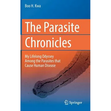 The Parasite Chronicles: My Lifelong Odyssey Among the Parasites That Cause Human Disease