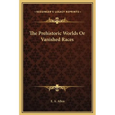 The Prehistoric Worlds Or Vanished Races