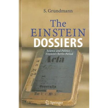 The Einstein Dossiers: Science and Politics - Einstein's Berlin Period with an Appendix on Einstein's FBI File
